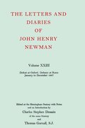 The Letters and Diaries of John Henry Newman: Volume XXIII: Defeat at Oxford - Defence at Rome, January to December 1867