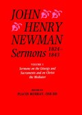 John Henry Newman Sermons 1824-1843: Volume I: Sermons on the Liturgy and Sacraments and on Christ the Mediator