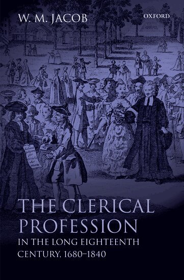 W. M. Jacob - The Clerical Profession in the Long Eighteenth Century, 1680-1840, Inbunden