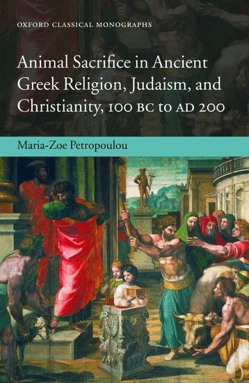 Maria-Zoe Petropoulou - Animal Sacrifice in Ancient Greek Religion, Judaism, and Christianity, 100 BC to AD 200, Inbunden