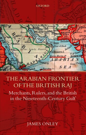 James Onley - The Arabian Frontier of the British Raj, Inbunden