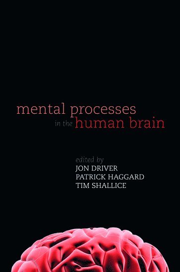 Mental Processes in the Human Brain av Jon Driver, Patrick Haggard, Tim Shallice, Jon Driver, Patrick Haggard