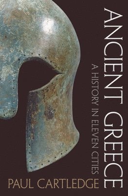 Paul Cartledge - Ancient Greece: A History in Eleven Cities, Inbunden