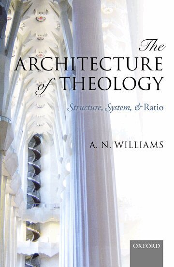 A. N. Williams - The Architecture of Theology, Inbunden