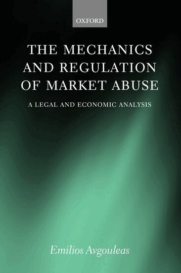 Emilios E. Avgouleas - The Mechanics and Regulation of Market Abuse, Inbunden