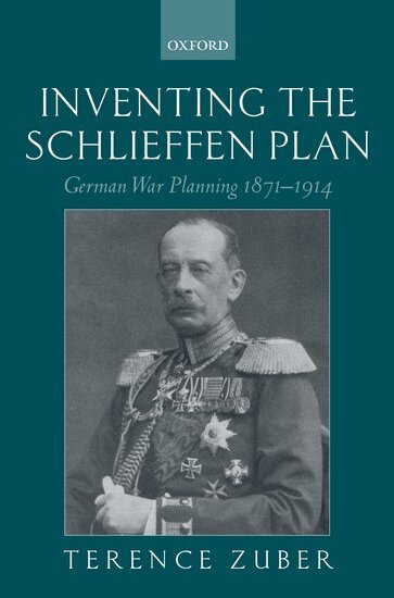 Terence Zuber - Inventing the Schlieffen Plan, Inbunden