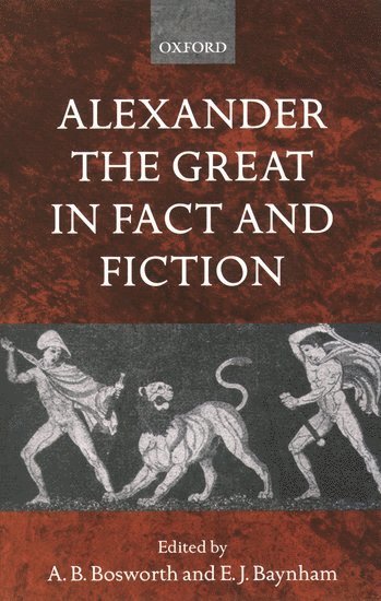 Alexander the Great in Fact and Fiction av A B Bosworth, E J Baynham, A B Bosworth, E J Baynham, Albert Brian Bosworth