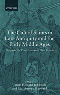 The Cult of Saints in Late Antiquity and the Early Middle Ages
