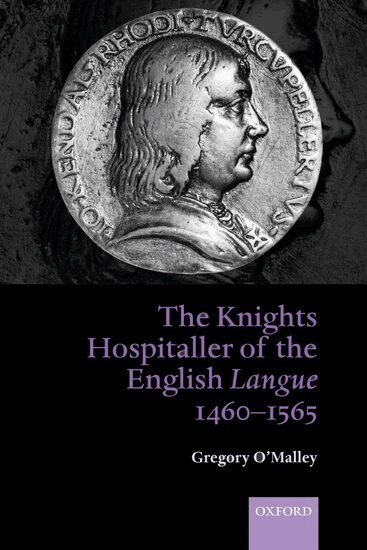 Gregory O'Malley - The Knights Hospitaller of the English Langue 1460-1565, Inbunden
