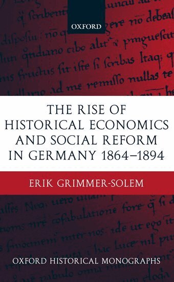 Erik Grimmer-Solem - The Rise of Historical Economics and Social Reform in Germany 1864-1894, Inbunden