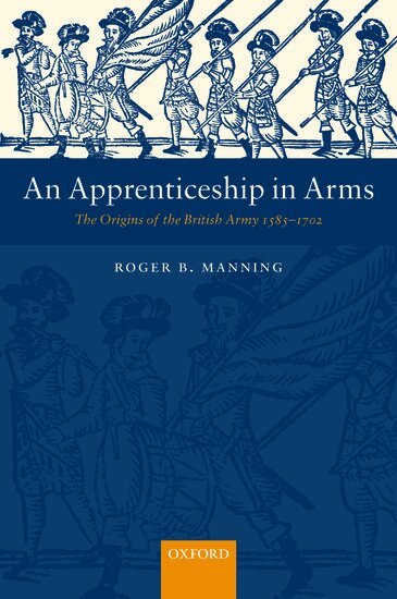 Roger B. Manning - An Apprenticeship in Arms, Inbunden