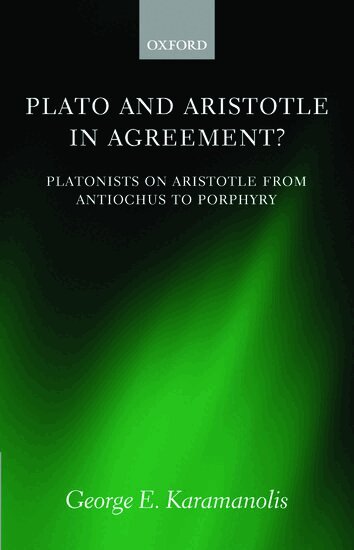 George E. Karamanolis - Plato and Aristotle in Agreement?, Inbunden