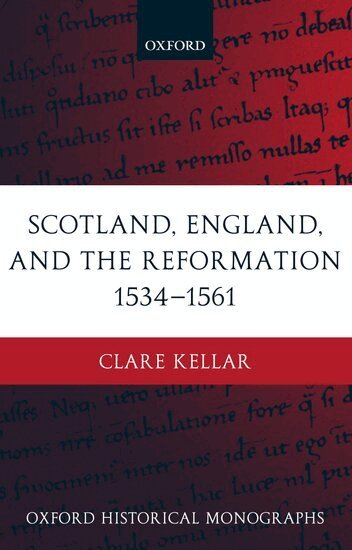 Clare Kellar - Scotland, England, and the Reformation 1534-61, Inbunden