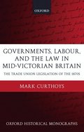 Governments, Labour, and the Law in Mid-Victorian Britain