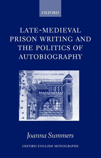 Joanna Summers - Late-Medieval Prison Writing and the Politics of Autobiography, Inbunden