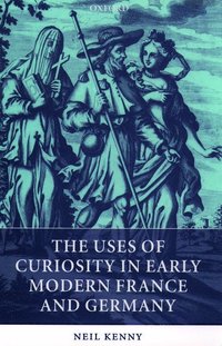 Uses of Curiosity in Early Modern France and Germany
