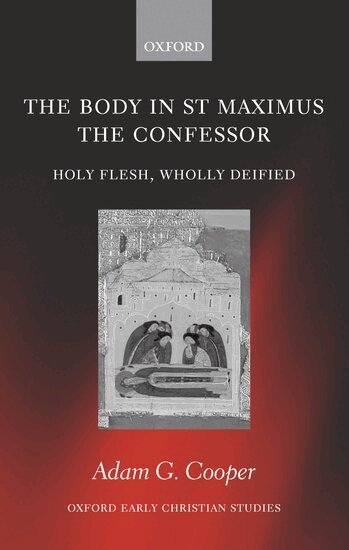 Adam G. Cooper - The Body in St Maximus the Confessor, Inbunden
