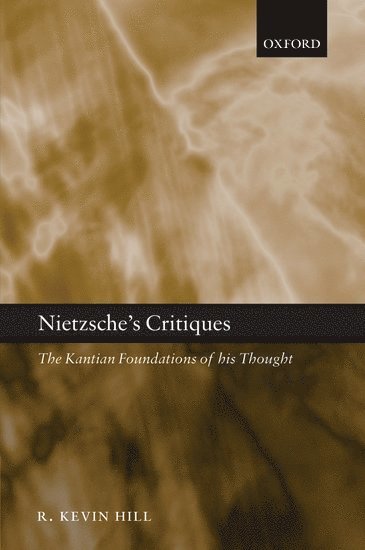 Nietzsche's Critiques av R Kevin Hill, R Kevin Hill