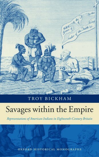 Troy Bickham - Savages within the Empire, Inbunden