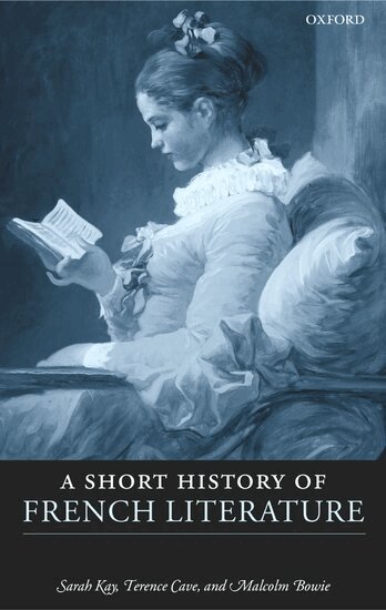 A Short History of French Literature by Sarah Kay, Terence Cave, Malcolm Bowie, Sarah Kay