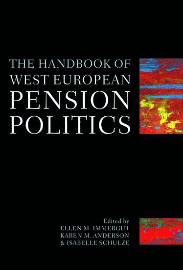 The Handbook of West European Pension Politics av Ellen Immergut M, Karen Anderson M, Isabelle Schulze, Ellen Immergut M, Karen Anderson M