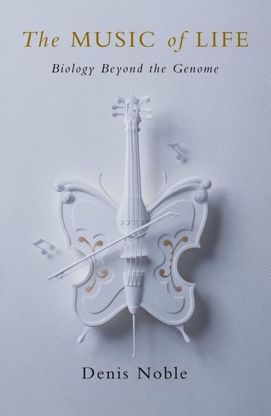 The Music of Life by Denis Noble