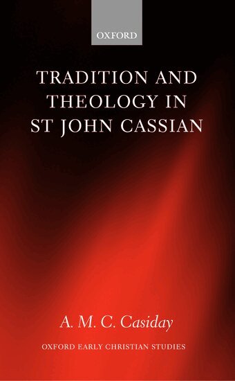 A. M. C. Casiday - Tradition and Theology in St John Cassian, Inbunden