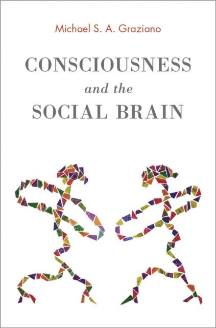 Michael S. A. Graziano - Consciousness and the Social Brain, E-bok
