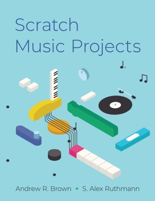 s. Alex Ruthmann, Andrew R. Brown - Scratch Music Projects, E-bok