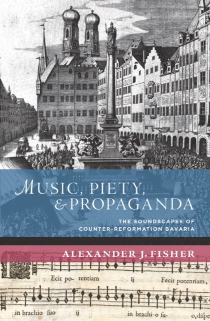 Alexander J. Fisher - Music, Piety, and Propaganda, E-bok