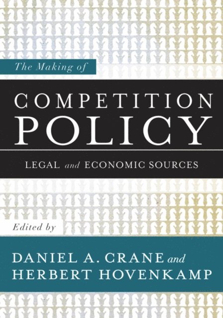 Herbert Hovenkamp, Daniel A. Crane - Making of Competition Policy, E-bok