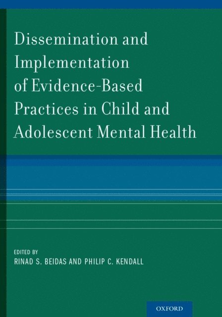 Philip C. Kendall, Rinad S. Beidas - Dissemination and Implementation of Evidence-Based Practices in Child and Adolescent Mental Health, E-bok