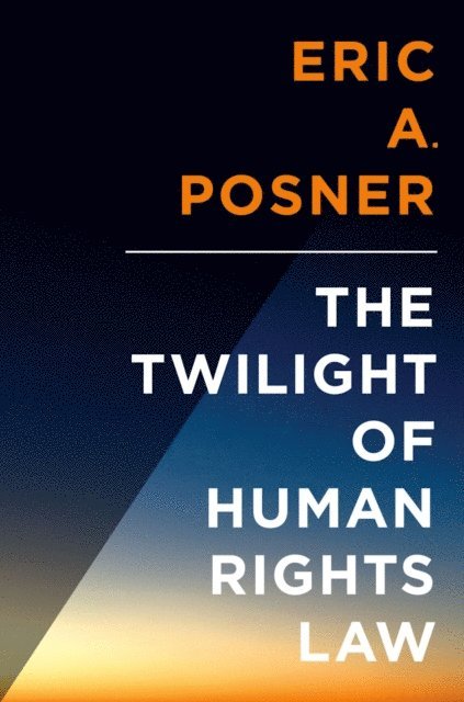 Eric Posner - Twilight of Human Rights Law, E-bok