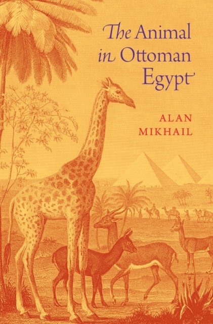 Alan Mikhail - Animal in Ottoman Egypt, E-bok
