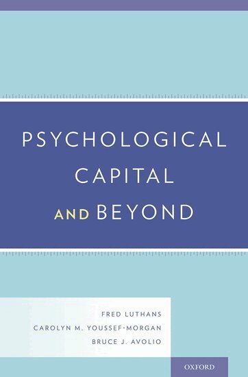Fred Luthans, Carolyn M. Youssef-Morgan, Bruce J. Avolio - Psychological Capital and Beyond, Inbunden