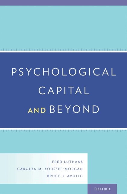 Bruce J. Avolio, Carolyn M. Youssef-Morgan, Fred Luthans - Psychological Capital and Beyond, E-bok