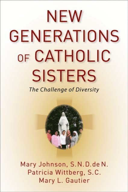 Mary L. Gautier, Patricia Wittberg S.C., Mary Johnson S.N.D. de N. - New Generations of Catholic Sisters, E-bok