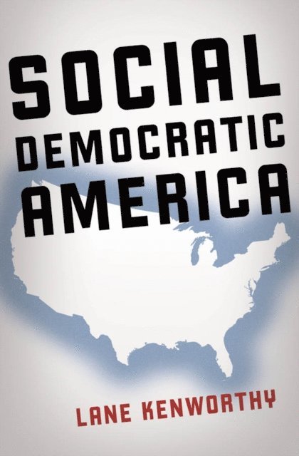 Lane Kenworthy - Social Democratic America, E-bok