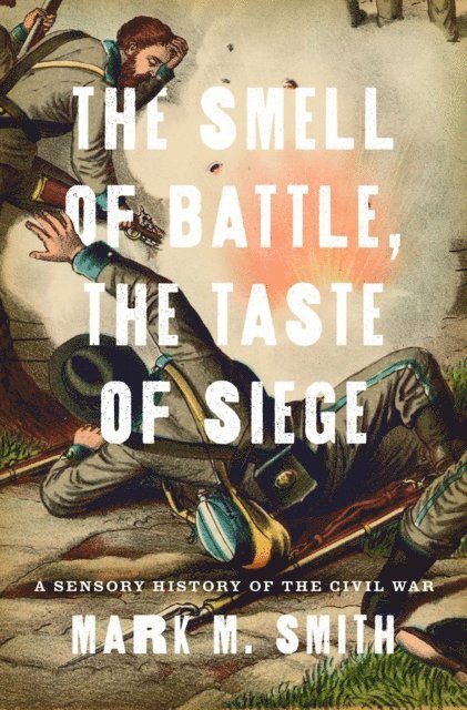 Mark M. Smith - Smell of Battle, the Taste of Siege, E-bok