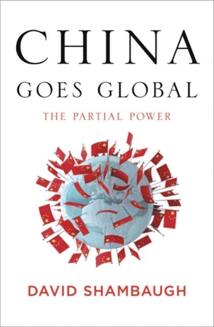 David Shambaugh - China Goes Global, E-bok