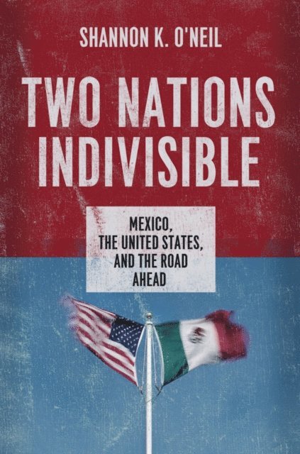 Shannon K. O'Neil - Two Nations Indivisible, E-bok