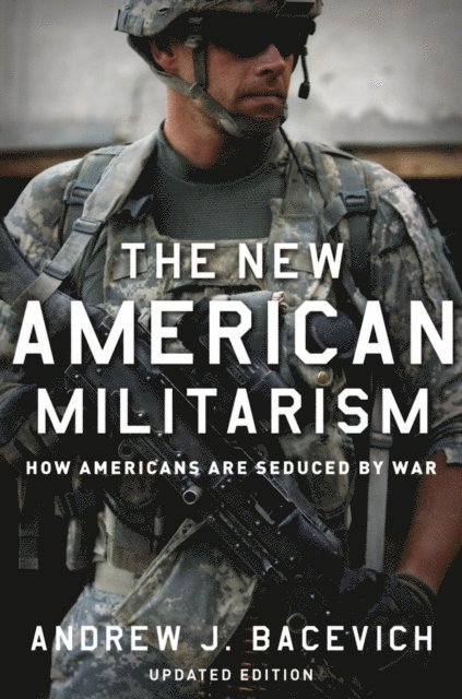 Andrew J. Bacevich - New American Militarism, E-bok
