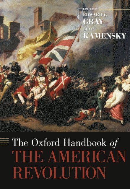 Jane Kamensky, Edward G. Gray - Oxford Handbook of the American Revolution, E-bok