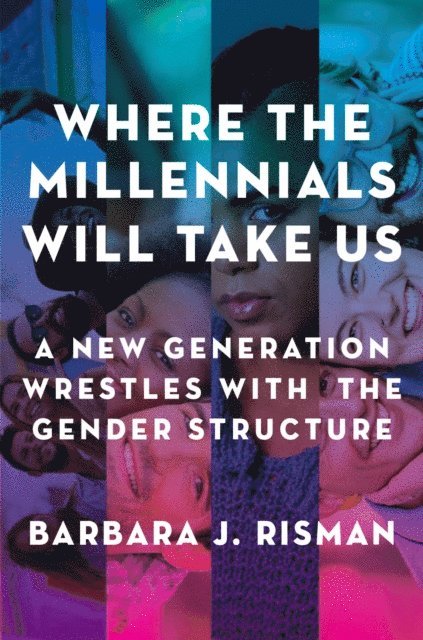 Barbara J. Risman - Where the Millennials Will Take Us, E-bok