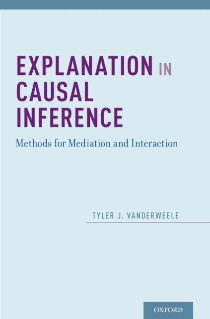 Tyler VanderWeele - Explanation in Causal Inference, E-bok