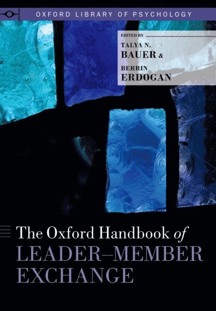 Berrin Erdogan, Talya N. Bauer - Oxford Handbook of Leader-Member Exchange, E-bok