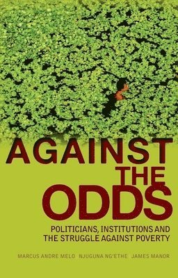 Marcus Andre Melo, Njuguna Ng'ethe - Against the Odds: Politicians, Institutions and the Struggle Against Poverty, Inbunden