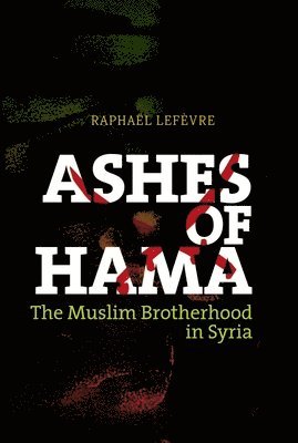 Raphael LeFevre - Ashes of Hama: The Muslim Brotherhood in Syria, Inbunden. Tillgänglighet: Lägg i varukorg