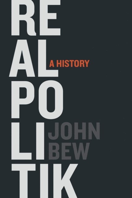 John Bew - Realpolitik, E-bok