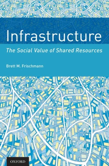 Brett M. Frischmann - Infrastructure, E-bok